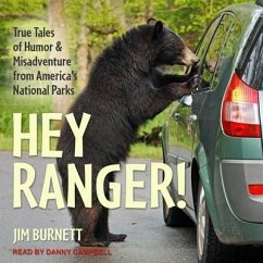 Hey Ranger! Lib/E: True Tales of Humor and Misadventure from America's National Parks - Burnett, Jim