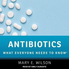 Antibiotics: What Everyone Needs to Know - Wilson, Mary E.