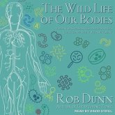 The Wild Life of Our Bodies Lib/E: Predators, Parasites, and Partners That Shape Who We Are Today