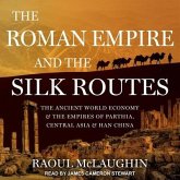 The Roman Empire and the Silk Routes: The Ancient World Economy and the Empires of Parthia, Central Asia and Han China