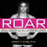 Roar: How to Match Your Food and Fitness to Your Unique Female Physiology for Optimum Performance, Great Health, and a Stron