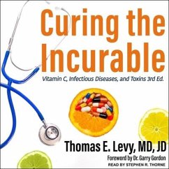 Curing the Incurable Lib/E: Vitamin C, Infectious Diseases, and Toxins, 3rd Edition - Md