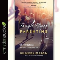 Tough Stuff Parenting: Helping Your Kids Navigate Faith and Culture - Basden, Paul; Johnson, Jim