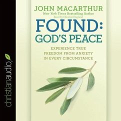 Found: God's Peace Lib/E: Experience True Freedom from Anxiety in Every Circumstance - Macarthur, John F.; Macarthur, John