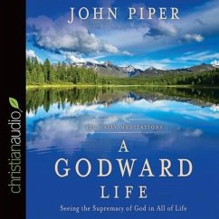 Godward Life Lib/E: Savoring the Supremacy of God in All of Life - Piper, John