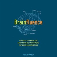 Brainfluence: 100 Ways to Persuade and Convince Consumers with Neuromarketing - Dooley, Roger