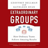 Extraordinary Groups Lib/E: How Ordinary Teams Achieve Amazing Results