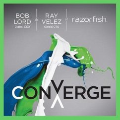 Converge Lib/E: Transforming Business at the Intersection of Marketing and Technology - Lord, Bob W.; Velez, Ray