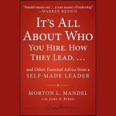 It's All about Who You Hire, How They Lead...and Other Essential Advice from a Self-Made Leader Lib/E