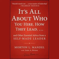 It's All about Who You Hire, How They Lead...and Other Essential Advice from a Self-Made Leader Lib/E - Mandel, Morton; Byrne, John