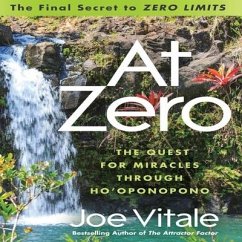 At Zero: The Final Secret to Zero Limits the Quest for Miracles Through Ho'oponopono - Vitale, Joe