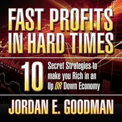 Fast Profits in Hard Times Lib/E: 10 Secret Strategies to Make You Rich in an Up or Down Economy - Goodman, Jordan E.