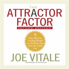 The Attractor Factor, 2nd Edition: 5 Easy Steps for Creating Wealth (or Anything Else) from the Inside Out - Vitale, Joe