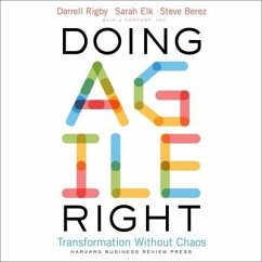 Doing Agile Right Lib/E: Transformation Without Chaos - Berez, Steven H.; Elk, Sarah; Rigby, Darrell K.