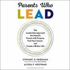 Parents Who Lead Lib/E: The Leadership Approach You Need to Parent with Purpose, Fuel Your Career, and Create a Richer Life