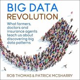 Big Data Revolution Lib/E: What Farmers, Doctors and Insurance Agents Teach Us about Discovering Big Data Patterns
