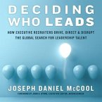 Deciding Who Leads Lib/E: How Executive Recruiters Drive, Direct, and Disrupt the Global Search for Leadership Talent