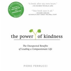 The Power of Kindness 10th Anniversary Edition: The Unexpected Benefits of Leading a Compassionate Life--Tenth Anniversary Edition - Ferrucci, Piero