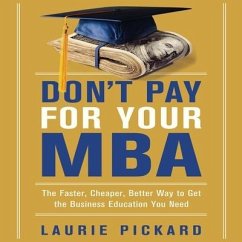 Don't Pay for Your MBA: The Faster, Cheaper, Better Way to Get the Business Education You Need - Pickard, Laurie