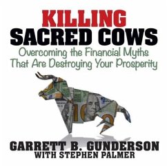 Killing Sacred Cows Lib/E: Overcoming the Financial Myths That Are Destroying Your Prosperity - Gunderson, Garrett B.
