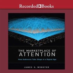 The Marketplace of Attention: How Audiences Take Shape in a Digital Age - Webster, James G.
