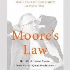 Moore's Law: The Life of Gordon Moore, Silicon Valley's Quiet Revolutionary - Thackray, Arnold; Brock, David; Jones, Rachel
