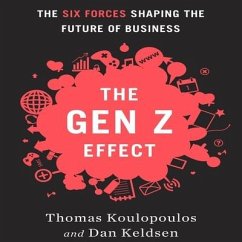 The Gen Z Effect: The Six Forces Shaping the Future of Business - Koulopoulos, Thomas; Koulopoulos, Tom