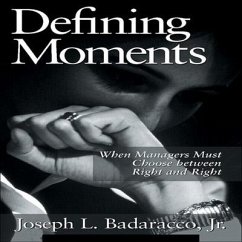 Defining Moments: When Managers Must Choose Between Right and Right - Badaracco, Joseph L.