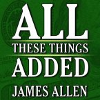 All These Things Added Plus as He Thought: The Life James Allen Lib/E