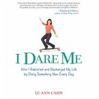 I Dare Me Lib/E: How I Rebooted and Recharged My Life by Doing Something New Every Day
