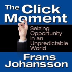 The Click Moment Lib/E: Seizing Opportunity in an Unpredictable World - Johansson, Frans