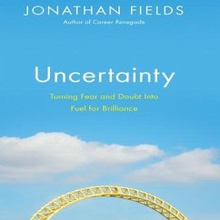 Uncertainty: Turning Fear and Doubt Into Fuel for Brilliance - Fields, Jonathan