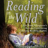 Reading in the Wild Lib/E: The Book Whisperer's Keys to Cultivating Lifelong Reading Habits