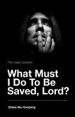 The Great Question - What Must I Do To Be Saved, Lord?