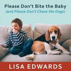 Please Don't Bite the Baby (and Please Don't Chase the Dogs) Lib/E: Keeping Your Kids and Your Dogs Safe and Happy Together - Edwards, Lisa