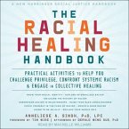 The Racial Healing Handbook Lib/E: Practical Activities to Help You Challenge Privilege, Confront Systemic Racism, and Engage in Collective Healing