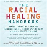 The Racial Healing Handbook Lib/E: Practical Activities to Help You Challenge Privilege, Confront Systemic Racism, and Engage in Collective Healing
