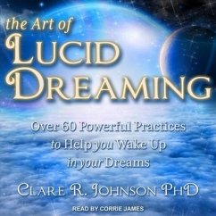The Art of Lucid Dreaming Lib/E: Over 60 Powerful Practices to Help You Wake Up in Your Dreams - Johnson, Clare R.
