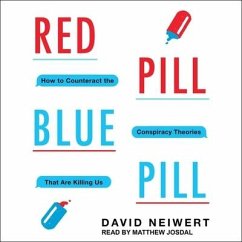 Red Pill, Blue Pill Lib/E: How to Counteract the Conspiracy Theories That Are Killing Us - Neiwert, David