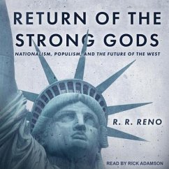 Return of the Strong Gods: Nationalism, Populism, and the Future of the West - Reno, R. R.