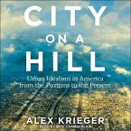 City on a Hill Lib/E: Urban Idealism in America from the Puritans to the Present