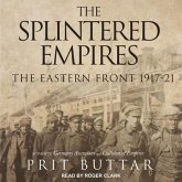 The Splintered Empires: The Eastern Front 1917-21