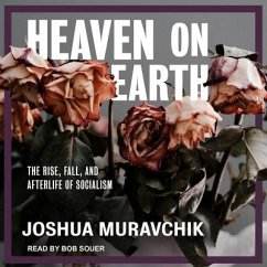 Heaven on Earth Lib/E: The Rise, Fall, and Afterlife of Socialism - Muravchik, Joshua