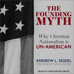 The Founding Myth Lib/E: Why Christian Nationalism Is Un-American