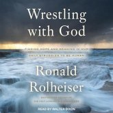 Wrestling with God Lib/E: Finding Hope and Meaning in Our Daily Struggles to Be Human