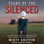 Tears of the Silenced Lib/E: An Amish True Crime Memoir of Childhood Sexual Abuse, Brutal Betrayal, and Ultimate Survival