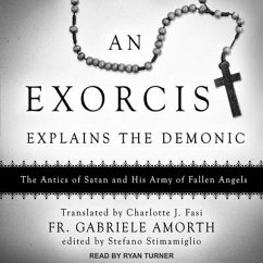 An Exorcist Explains the Demonic Lib/E: The Antics of Satan and His Army of Fallen Angels - Amorth, Fr Gabriele
