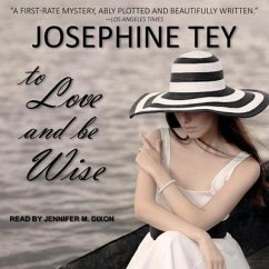 To Love and Be Wise - Tey, Josephine