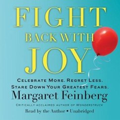 Fight Back with Joy: Celebrate More. Regret Less. Stare Down Your Greatest Fears - Feinberg, Margaret