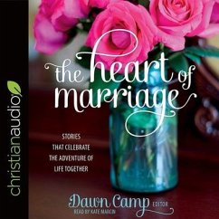 Heart of Marriage Lib/E: Stories That Celebrate the Adventure of Life Together - Camp, Dawn